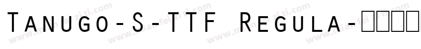 Tanugo-S-TTF Regula字体转换